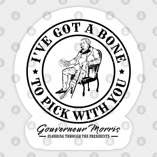 Gouverneur Morris - Bone To Pick Sticker by Plodding Through The Presidents